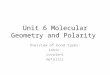 Unit 6 Molecular Geometry and Polarity Overview of bond types: ionic covalent metallic