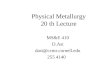 Physical Metallurgy 20 th Lecture MS&E 410 D.Ast dast@ccmr.cornell.edu 255 4140