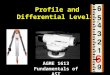 Profile and Differential Leveling AGME 1613 Fundamentals of AST