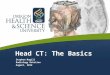 Head CT: The Basics Stephen Magill Radiology Rotation August, 2012