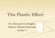 The Plastic Effect By: Zakiyyah Carrington Teacher: Meisha Plummer Grade: 7