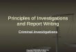 Copyright 2005-2009: Hi Tech Criminal Justice, Raymond E. Foster Principles of Investigations and Report Writing Criminal Investigations Criminal Investigations