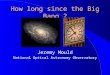 How long since the Big Bang ? Jeremy Mould National Optical Astronomy Observatory