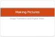 Image Formation and Digital Video Making Pictures