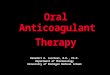 Oral Anticoagulant Therapy Benedict R. Lucchesi, M.D., Ph.D. Department of Pharmacology University of Michigan Medical School