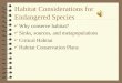 Habitat Considerations for Endangered Species 4 Why conserve habitat? 4 Sinks, sources, and metapopulations 4 Critical Habitat 4 Habitat Conservation Plans