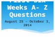 First Six Weeks A- Z Questions August 25 – October 3, 2014