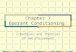 Chapter 7 Operant Conditioning: Schedules and Theories Of Reinforcement