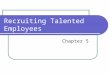Recruiting Talented Employees Chapter 5. LEARNING OBJECTIVES After reading this chapter you should be able to: Explain how overall HR strategy guides