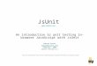 JsUnit   An introduction to unit testing in-browser JavaScript with JsUnit Edward Hieatt edward@jsunit.net February, 2005 JsUnit