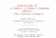 EVALUATION OF A FAMILY LITERACY PROGRAM (MOCEP): The Turkish Example AYHAN AKSU-KOÇ Yeditepe University & Boğaziçi University koc@boun.edu.tr in collaboration