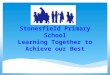 Stonesfield Primary School Learning Together to Achieve our Best