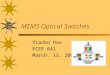 MEMS Optical Switches Xiaobo Hou ECEE 641 March. 13, 2003