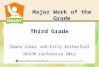 Major Work of the Grade Third Grade Dawne Coker and Kitty Rutherford NCCTM Conference 2012