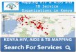 Supporting community action on HIV & AIDs and TB Mapping HIV & AIDS and TB Service Organizations in Kenya