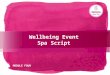 Wellbeing Event Spa Script MODULE FOUR. 2 Items required at an Event Table Cloth Pens (that match if possible) Money and change Calculator Cotton wool