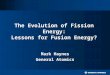 The Evolution of Fission Energy: Lessons for Fusion Energy? Mark Haynes General Atomics