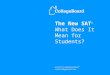 The New SAT ® What Does It Mean for Students?. 3The New SAT: What Does It Mean for Students? June, 2004 The New SAT Focuses on College Success ™ Skills