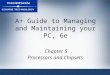 A+ Guide to Managing and Maintaining your PC, 6e Chapter 5 Processors and Chipsets