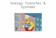 Energy Transfer & Systems The energy needs of life Organisms are endergonic systems – What do we need energy for? synthesis (new cells, tissues…) reproduction