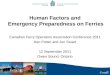 11 Human Factors and Emergency Preparedness on Ferries Canadian Ferry Operators Association Conference 2011 Ken Potter and Jon Stuart 12 September 2011