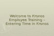 Welcome to Kronos Employee Training – Entering Time in Kronos