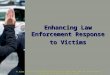 A Joint Effort of the Office for Victims of Crime (OVC) and the International Association of Chiefs of Police (IACP) Enhancing Law Enforcement Response