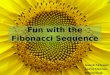 Fun with the Fibonacci Sequence Alannah McGregor Gudrun Mackness Brittany Kozak