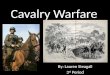 Cavalry Warfare By: Lauren Steagall 3 rd Period. Cavalry