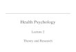 Health Psychology Lecture 2 Theory and Research. Lecture 2 - Outline Part 1 –Theory and Research Part 2 –Placebo Effects Part 3 –Assignment #1