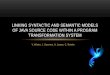 V. Winter, J. Guerrero, A. James, C. Reinke LINKING SYNTACTIC AND SEMANTIC MODELS OF JAVA SOURCE CODE WITHIN A PROGRAM TRANSFORMATION SYSTEM