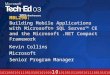 MBL290: Building Mobile Applications with Microsoft® SQL Server™ CE and the Microsoft.NET Compact Framework Kevin Collins Microsoft Senior Program Manager