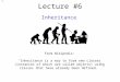 1 Lecture #6 Inheritance From Wikipedia: “Inheritance is a way to form new classes (instances of which are called objects) using classes that have already