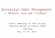 Sovereign Debt Management – Where are we today? Debt Management Performance Assessment Tool (DeMPA) Annual Meeting of the INTOSAI Working Group on Public