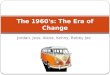 Jordan, Jess, Alexa, Kenny, Bobby Joe The 1960's: The Era of Change