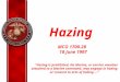 Hazing MCO 1700.28 18 June 1997 "Hazing is prohibited. No Marine, or service member attached to a Marine command, may engage in hazing or consent to acts