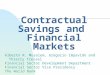 Contractual Savings and Financial Markets Alberto R. Musalem, Gregorio Impavido and Thierry Tressel Financial Sector Development Department Financial Sector