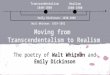 Moving from Transcendentalism to Realism The poetry of Walt Whitman and Emily Dickinson 1 Transcendentalism 1840-1860 Realism 1860-1900 Walt Whitman: 1819-1892
