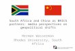 South Africa and China as BRICS partners: media perspectives on geopolitical shifts Herman Wasserman Rhodes University, South Africa
