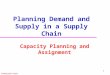 Utdallas.edu/~metin 1 Planning Demand and Supply in a Supply Chain Capacity Planning and Assignment
