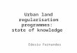 Urban land regularisation programmes: state of knowledge Edesio Fernandes