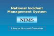 National Incident Management System Introduction and Overview NIMS