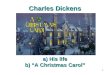 1 Charles Dickens a) His life b) “A Christmas Carol”