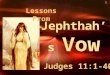 1. A judge in Israel Tribe of Manasseh A Gileadite Father – Gilead Mother a prostitute Rejected & cast out (Judges 11:1-3). A judge in Israel Tribe of