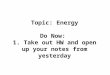 Topic: Energy Do Now: 1. Take out HW and open up your notes from yesterday