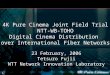 0 23 February, 2006 Tetsuro Fujii NTT Network Innovation Laboratory 4K Pure Cinema Joint Field Trial NTT-WB-TOHO Digital Cinema Distribution over International