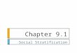 Chapter 9.1 Social Stratification.  the division of society into categories, ranks or classes  Social Inequality: the unequal sharing of scarce resources