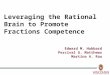 Leveraging the Rational Brain to Promote Fractions Competence Edward M. Hubbard Percival G. Matthews Martina A. Rau