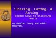 “Sharing, Caring, & Acting” Golden Keys to unlocking hearts By Shoaleh Young and Vahid Hedayati