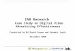 1 IAB Research Case Study on Digital Video Advertising Effectiveness Conducted by Millward Brown and Dynamic Logic December 2008